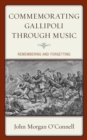 Image for Commemorating Gallipoli through music  : remembering and forgetting
