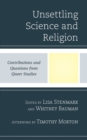 Image for Unsettling science and religion  : contributions and questions from queer studies