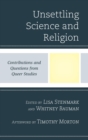 Image for Unsettling Science and Religion: Contributions and Questions from Queer Studies