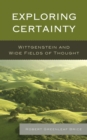 Image for Exploring Certainty : Wittgenstein and Wide Fields of Thought