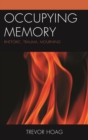 Image for Occupying memory: rhetoric, trauma, mourning