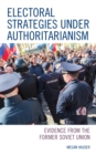 Image for Electoral strategies under authoritarianism  : evidence from the former Soviet Union