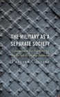 Image for The Military as a Separate Society: Consequences for Discipline in the United States and Australia