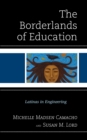 Image for The Borderlands of Education : Latinas in Engineering