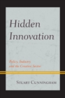 Image for Hidden Innovation : Policy, Industry and the Creative Sector