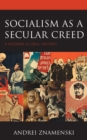 Image for Socialism as a secular creed  : a modern global history