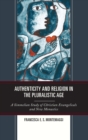Image for Authenticity and religion in the pluralistic age: a Simmelian study of Christian Evangelicals and new monastics