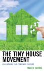 Image for The tiny house movement  : challenging our consumer culture