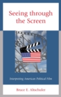 Image for Seeing through the screen  : interpreting American political film