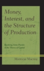 Image for Money, Interest, and the Structure of Production : Resolving Some Puzzles in the Theory of Capital