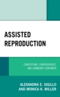 Image for Assisted reproduction  : conceptions, controversies, and community sentiment