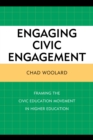 Image for Engaging civic engagement: framing the civic education movement in higher education