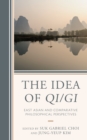 Image for The idea of qi/gi  : East Asian and comparative philosophical perspectives