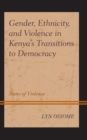 Image for Gender, ethnicity, and violence in Kenya&#39;s transition to democracy  : states of violence