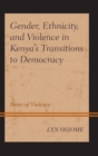 Image for Gender, ethnicity, and violence in Kenya&#39;s transition to democracy: states of violence