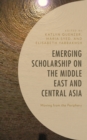 Image for Emerging scholarship on the Middle East and Central Asia  : moving from the periphery