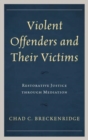 Image for Violent offenders and their victims  : restorative justice through mediation