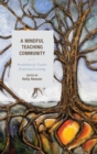 Image for A mindful teaching community  : possibilities for teacher professional learning