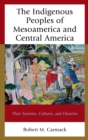 Image for The indigenous peoples of Mesoamerica and Central America: their societies, cultures, and histories