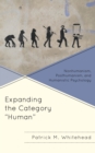 Image for Expanding the category &#39;human&#39;  : nonhumanism, posthumanism, and humanistic psychology