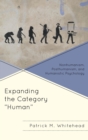 Image for Expanding the category &#39;human&#39;: nonhumanism, posthumanism, and humanistic psychology