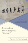 Image for Expanding the Category &quot;Human&quot; : Nonhumanism, Posthumanism, and Humanistic Psychology