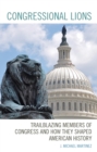 Image for Congressional lions: trailblazing members of Congress and how they shaped American history