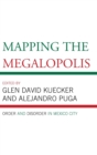Image for Mapping the megalopolis  : order and disorder in Mexico City