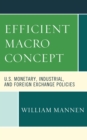 Image for The efficient macro concept  : U.S. monetary, industrial, and foreign exchange policies