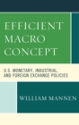 Image for The efficient macro concept: U.S. monetary, industrial, and foreign exchange policies