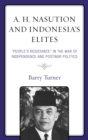 Image for A.H. Nasution and Indonesia&#39;s elites: &quot;people&#39;s resistance&quot; in the war of independence and postwar politics