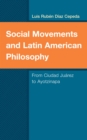 Image for Social Movements and Latin American Philosophy: From Ciudad Juárez to Ayotzinapa