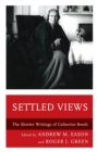 Image for Settled views: the shorter writings of Catherine Booth
