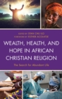 Image for Wealth, health, and hope in African Christian religion: the search for abundant life