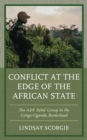 Image for Conflict at the edge of the African state: the ADF rebel group in the Congo-Uganda borderland
