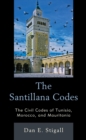 Image for The Santillana codes: the civil codes of Tunisia, Morocco, and Mauritania