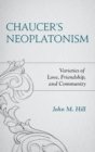Image for Chaucer&#39;s neoplatonism  : varieties of love, friendship, and community