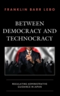 Image for Between democracy and technocracy  : regulating administrative guidance in Japan