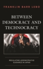 Image for Between democracy and technocracy: regulating administrative guidance in Japan
