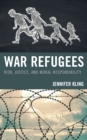 Image for War refugees  : risk, justice, and moral responsibility
