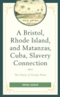 Image for A Bristol, Rhode Island, and Mantanzas, Cuba, slavery connection: the diary of George Howe