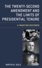 Image for The Twenty-Second Amendment and the limits of presidential tenure  : a tradition restored