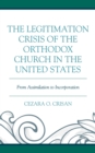 Image for The Legitimation Crisis of the Orthodox Church in the United States