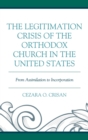 Image for The Legitimation Crisis of the Orthodox Church in the United States: From Assimilation to Incorporation