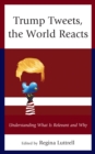 Image for Trump tweets, the world reacts  : understanding what is relevant and why