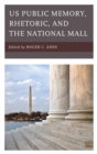 Image for US public memory, rhetoric, and the National Mall