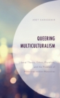 Image for Queering multiculturalism  : liberal theory, ethnic pluralism, and the problem of minorities-within-minorities