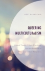 Image for Queering multiculturalism: contemporary liberal theory, ethnic pluralism, and the problem of minorities-within-minorities