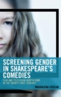Image for Screening gender in Shakespeare&#39;s comedies: film and television adaptations in the twenty-first century