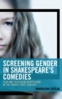 Image for Screening gender in Shakespeare&#39;s comedies  : film and television adaptations in the twenty-first century